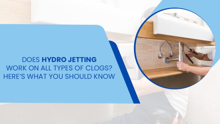 Does Hydro Jetting Work on All Types of Clogs? Here’s What You Should Know