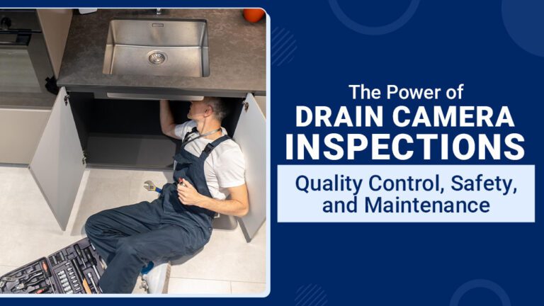 The Power of Drain Camera Inspections: Quality Control, Safety, and Maintenance